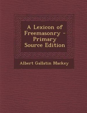 A Lexicon of Freemasonry