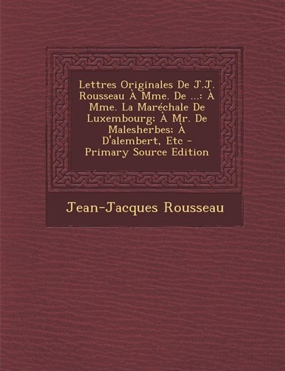 Couverture_Lettres Originales De J.J. Rousseau À Mme. De ...