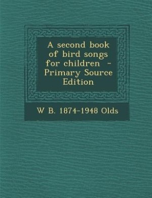 A second book of bird songs for children  - Primary Source Edition