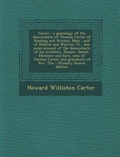 Carter: a genealogy of the descendants of Thomas Carter of Reading and Weston, Mass., and of Hebron and War
