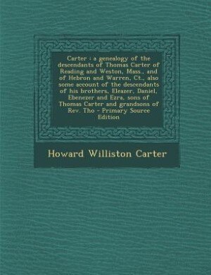 Carter: a genealogy of the descendants of Thomas Carter of Reading and Weston, Mass., and of Hebron and War