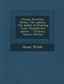 Couverture_Poems; Ravenna, Poems, The sphinx, The ballad of Reading Gaol, Uncollected poems  - Primary Source Edition