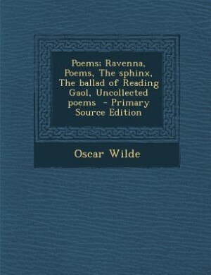 Couverture_Poems; Ravenna, Poems, The sphinx, The ballad of Reading Gaol, Uncollected poems  - Primary Source Edition