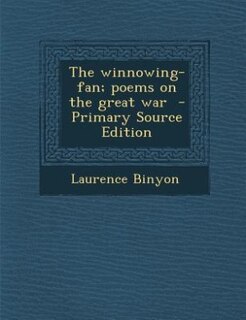 The winnowing-fan; poems on the great war