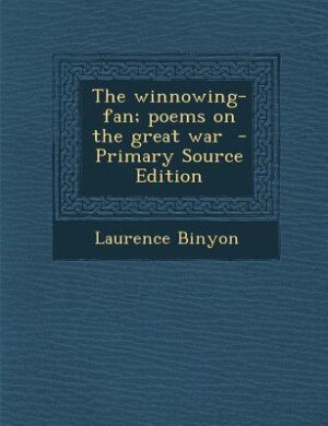 The winnowing-fan; poems on the great war