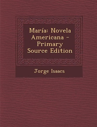 María: Novela Americana - Primary Source Edition