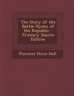 The Story of the Battle Hymn of the Republic - Primary Source Edition