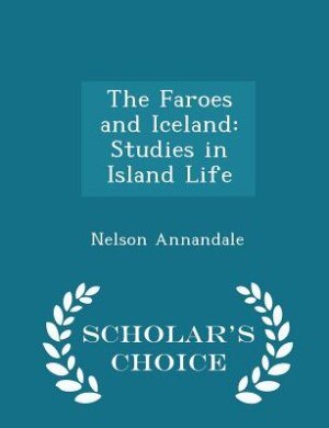 The Faroes and Iceland: Studies in Island Life - Scholar's Choice Edition