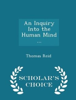 An Inquiry Into the Human Mind ... - Scholar's Choice Edition