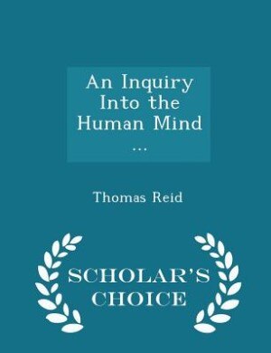 An Inquiry Into the Human Mind ... - Scholar's Choice Edition