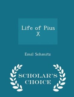 Couverture_Life of Pius X - Scholar's Choice Edition