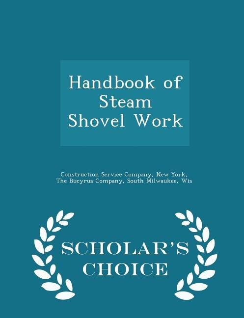 Handbook of Steam Shovel Work - Scholar's Choice Edition
