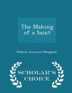Front cover_The Making of a Saint - Scholar's Choice Edition