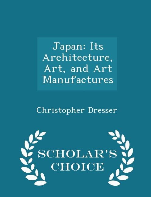 Japan: Its Architecture, Art, and Art Manufactures - Scholar's Choice Edition