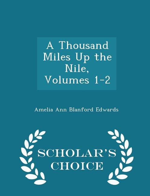Front cover_A Thousand Miles Up the Nile, Volumes 1-2 - Scholar's Choice Edition