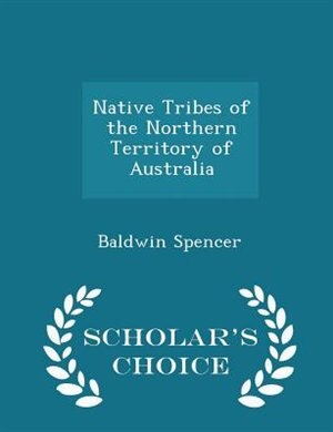 Native Tribes of the Northern Territory of Australia - Scholar's Choice Edition