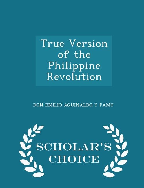 Couverture_True Version of the Philippine Revolution - Scholar's Choice Edition