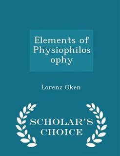 Front cover_Elements of Physiophilosophy - Scholar's Choice Edition