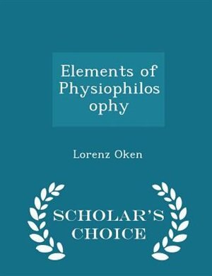 Front cover_Elements of Physiophilosophy - Scholar's Choice Edition