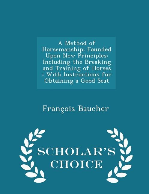 A Method of Horsemanship: Founded Upon New Principles: Including the Breaking and Training of Horses : With Instructions for