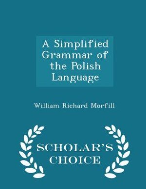 A Simplified Grammar of the Polish Language - Scholar's Choice Edition