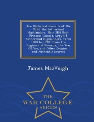 Couverture_The Historical Records of the 93Rd the Sutherland Highlanders, Now 2Nd Batt. Princess Louise's Argyll & Sutherland Highlanders, from 1800 to 1890