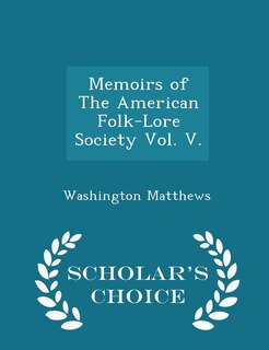 Memoirs of The American Folk-Lore Society Vol. V. - Scholar's Choice Edition