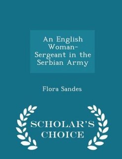 An English Woman-Sergeant in the Serbian Army - Scholar's Choice Edition