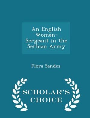 An English Woman-Sergeant in the Serbian Army - Scholar's Choice Edition