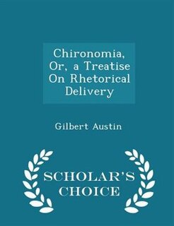 Couverture_Chironomia, Or, a Treatise On Rhetorical Delivery - Scholar's Choice Edition