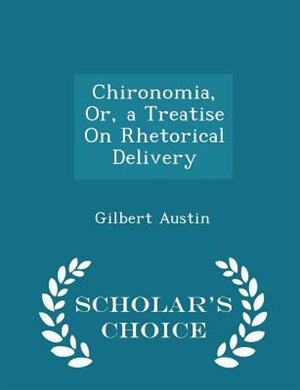Couverture_Chironomia, Or, a Treatise On Rhetorical Delivery - Scholar's Choice Edition