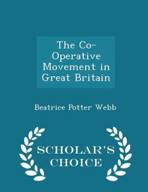 The Co-Operative Movement in Great Britain - Scholar's Choice Edition