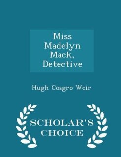 Couverture_Miss Madelyn Mack, Detective - Scholar's Choice Edition
