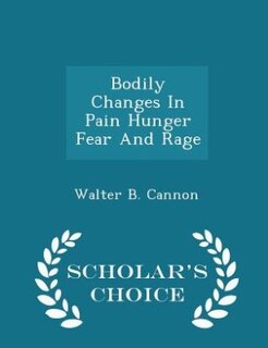 Bodily Changes In Pain Hunger Fear And Rage  - Scholar's Choice Edition