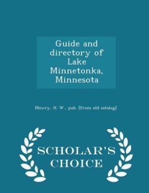 Couverture_Guide and directory of Lake Minnetonka, Minnesota  - Scholar's Choice Edition