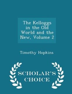 The Kelloggs in the Old World and the New, Volume 2 - Scholar's Choice Edition