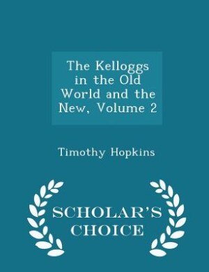 The Kelloggs in the Old World and the New, Volume 2 - Scholar's Choice Edition