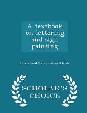 A textbook on lettering and sign painting  - Scholar's Choice Edition