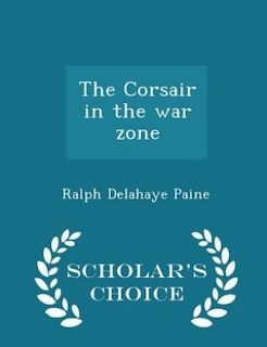 The Corsair in the war zone  - Scholar's Choice Edition