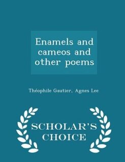 Couverture_Enamels and cameos and other poems  - Scholar's Choice Edition