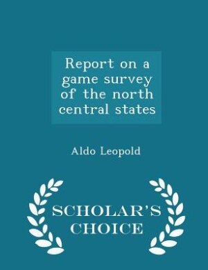 Couverture_Report on a game survey of the north central states  - Scholar's Choice Edition