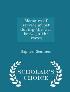 Memoirs of service afloat during the war between the states  - Scholar's Choice Edition