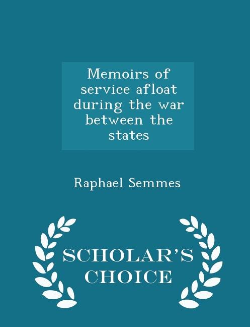 Memoirs of service afloat during the war between the states  - Scholar's Choice Edition