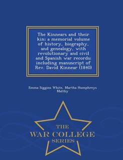 Front cover_The Kinnears and their kin; a memorial volume of history, biography, and genealogy, with revolutionary and civil and Spanish war records; including manuscript of Rev. David Kinnear (1840)  - War College Series