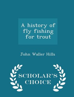 Couverture_A history of fly fishing for trout  - Scholar's Choice Edition
