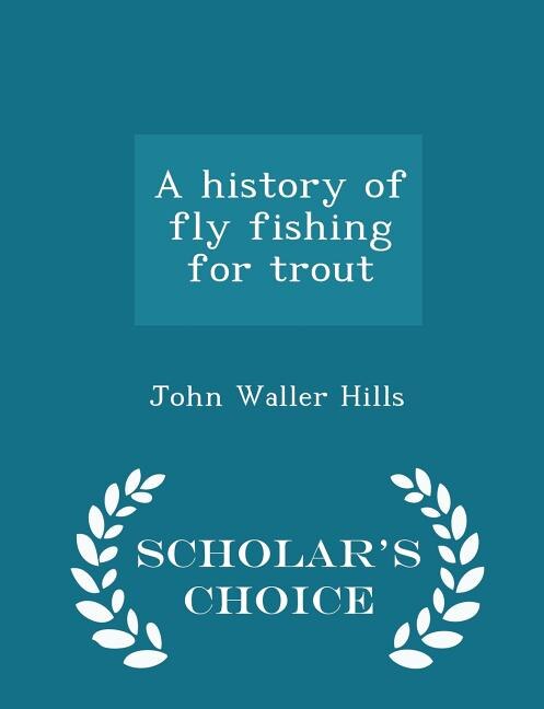 Couverture_A history of fly fishing for trout  - Scholar's Choice Edition