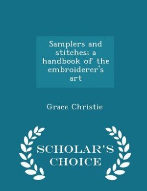 Samplers and stitches; a handbook of the embroiderer's art  - Scholar's Choice Edition