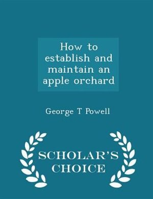 Front cover_How to establish and maintain an apple orchard  - Scholar's Choice Edition