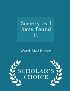 Front cover_Society as I have found it  - Scholar's Choice Edition