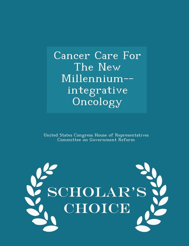 Front cover_Cancer Care For The New Millennium--integrative Oncology - Scholar's Choice Edition